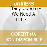 Tiffany Coburn - We Need A Little Christmas cd musicale di Tiffany Coburn