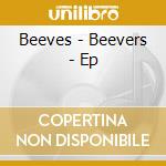 Beeves - Beevers - Ep cd