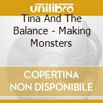 Tina And The Balance - Making Monsters cd musicale di Tina And The Balance