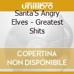 Santa'S Angry Elves - Greatest Shits cd