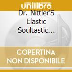 Dr. Nittler'S Elastic Soultastic Planet - Plays Cosmic Fishbait And Other Favourites cd musicale di Dr. Nittler'S Elastic Soultastic Planet