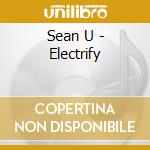Sean U - Electrify cd musicale di Sean U