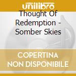 Thought Of Redemption - Somber Skies cd