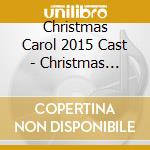 Christmas Carol 2015 Cast - Christmas Carol: New Musical - 2015 Cast Recording cd