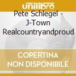 Pete Schlegel - J-Town Realcountryandproud cd