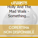 Holly And The Mad Wails - Something Beautiful cd
