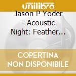 Jason P Yoder - Acoustic Night: Feather On A Cradle cd