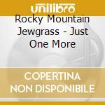 Rocky Mountain Jewgrass - Just One More cd musicale di Rocky Mountain Jewgrass