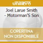 Joel Larue Smith - Motorman'S Son cd musicale di Joel Larue Smith