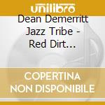 Dean Demerritt Jazz Tribe - Red Dirt Improvisations cd musicale di Dean Demerritt Jazz Tribe