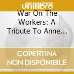 War On The Workers: A Tribute To Anne Feeney cd