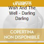 Wish And The Well - Darling Darling cd