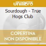 Sourdough - True Hogs Club cd