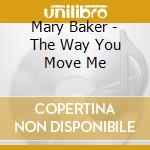 Mary Baker - The Way You Move Me cd