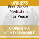 Fritz Weber - Meditations For Peace cd musicale di Fritz Weber