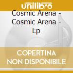Cosmic Arena - Cosmic Arena - Ep cd