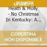 Heath & Molly - No Christmas In Kentucky: A Holiday Album cd