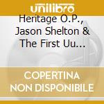 Heritage O.P., Jason Shelton & The First Uu Nashville Singers - Come To The River cd musicale di Heritage O.P., Jason Shelton & The First Uu Nashville Singers