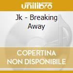 Jk - Breaking Away cd