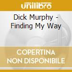 Dick Murphy - Finding My Way cd musicale di Dick Murphy