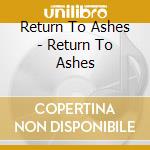 Return To Ashes - Return To Ashes cd
