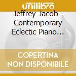 Jeffrey Jacob - Contemporary Eclectic Piano Music cd