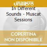 In Different Sounds - Muscat Sessions cd
