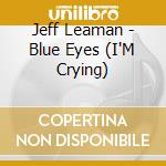 Jeff Leaman - Blue Eyes (I'M Crying) cd