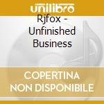 Rjfox - Unfinished Business cd