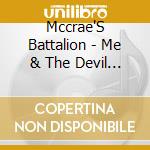 Mccrae'S Battalion - Me & The Devil In The Valley Of The Dogs cd musicale di Mccrae'S Battalion