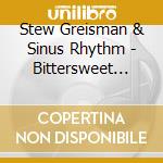 Stew Greisman & Sinus Rhythm - Bittersweet (Feat. Ernie Martinez) cd