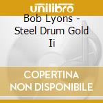 Bob Lyons - Steel Drum Gold Ii cd