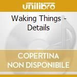 Waking Things - Details cd
