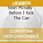 Sean Mcnally - Before I Kick The Can cd