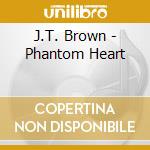 J.T. Brown - Phantom Heart cd