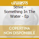 Strive - Something In The Water - Ep cd