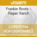 Frankie Boots - Pagan Ranch cd musicale di Frankie Boots