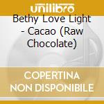Bethy Love Light - Cacao (Raw Chocolate) cd