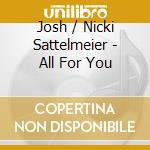 Josh / Nicki Sattelmeier - All For You cd