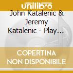 John Katalenic & Jeremy Katalenic - Play The Little Children cd