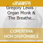 Gregory Lewis - Organ Monk & The Breathe Suite