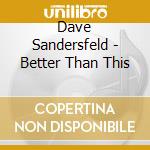 Dave Sandersfeld - Better Than This cd