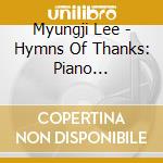 Myungji Lee - Hymns Of Thanks: Piano Arrangements By Myungji Lee cd