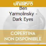 Ben Yarmolinsky - Dark Eyes cd