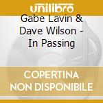 Gabe Lavin  & Dave Wilson - In Passing cd musicale di Gabe Lavin  & Dave Wilson