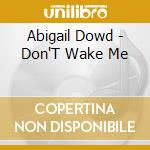 Abigail Dowd - Don'T Wake Me cd