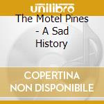 The Motel Pines - A Sad History cd