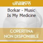 Borkar - Music Is My Medicine cd