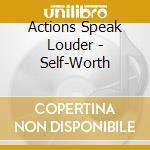 Actions Speak Louder - Self-Worth cd