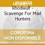 Rhodwulf - Scavenge For Mad Hunters cd